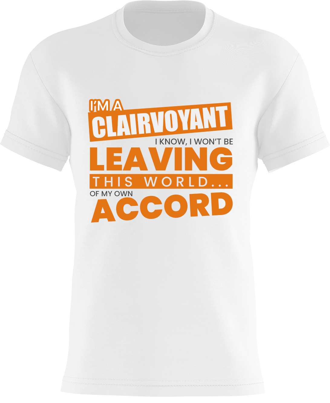 I'm a Clairvoyant - I know I won't be leaving this world... of my own accord