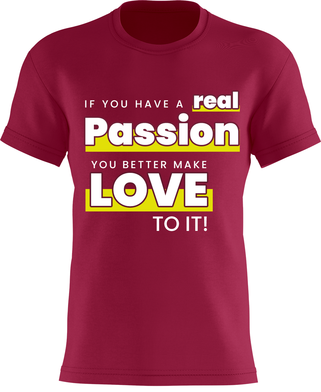 If You Have A Real Passion, You Better Make Love To It!