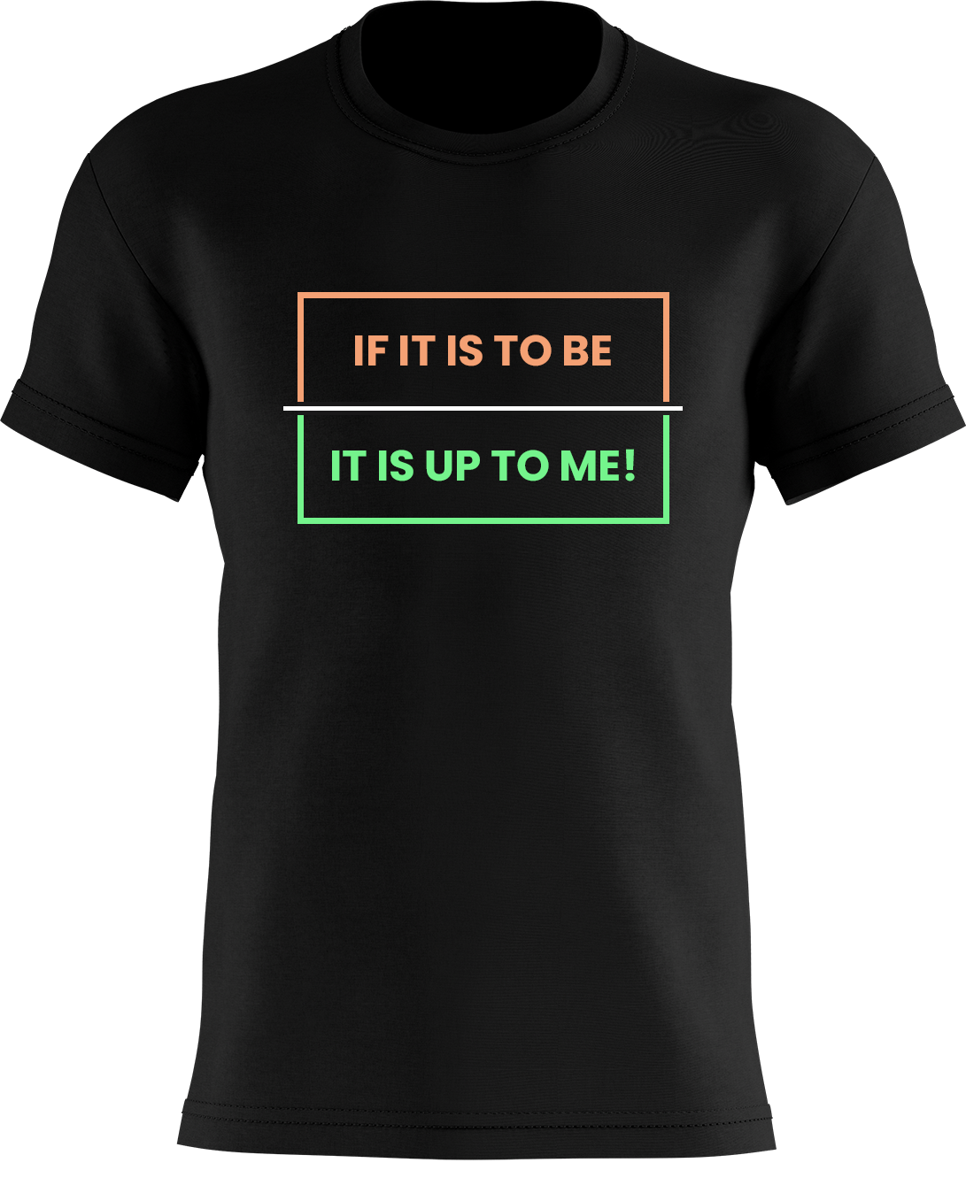 If It Is To Be... It Is Up To Me!