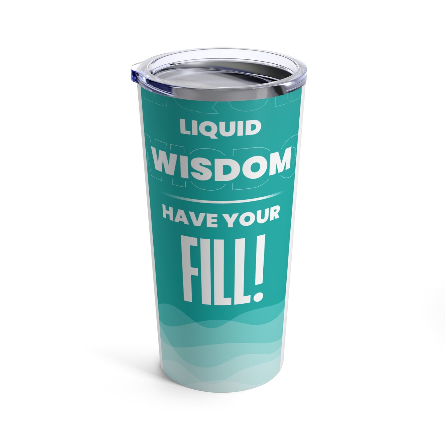 Liquid Wisdom - Have Your Fill!
