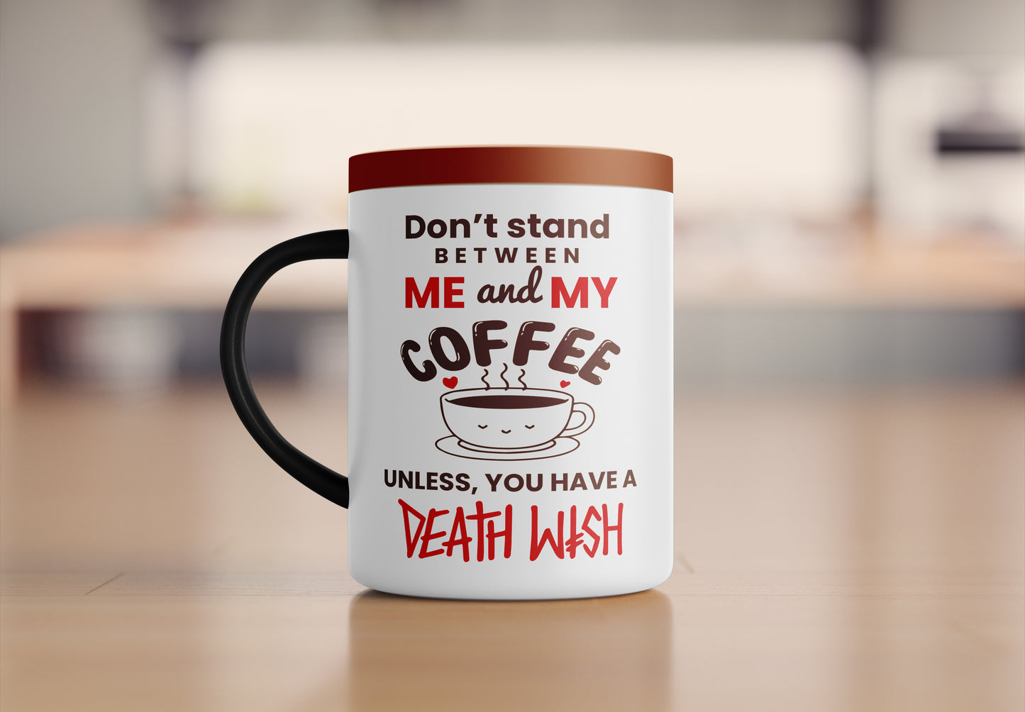 Don’t stand between ME and MY coffee - unless, you have a death wish