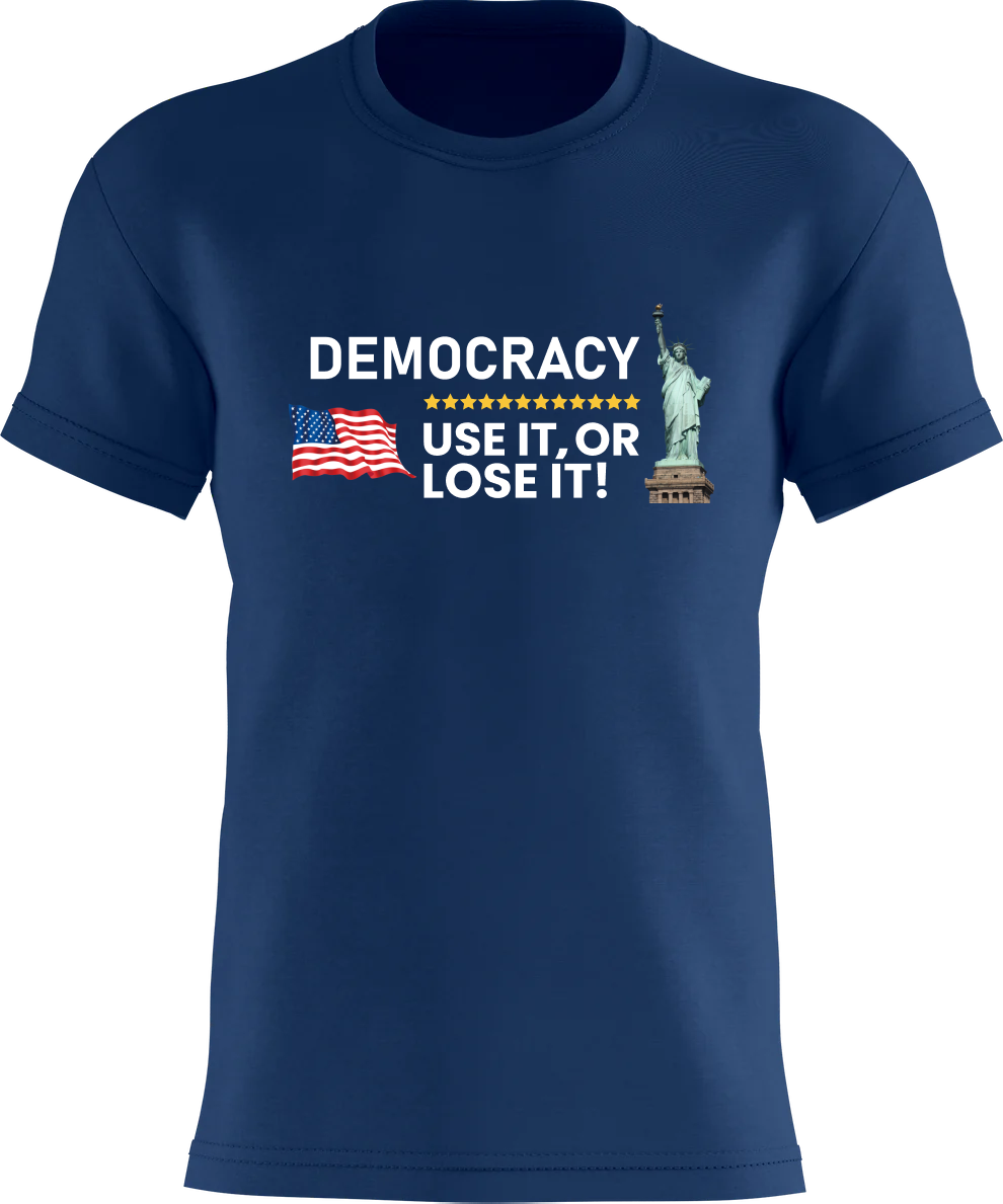 DEMOCRACY - Use it, Or LOSE It!