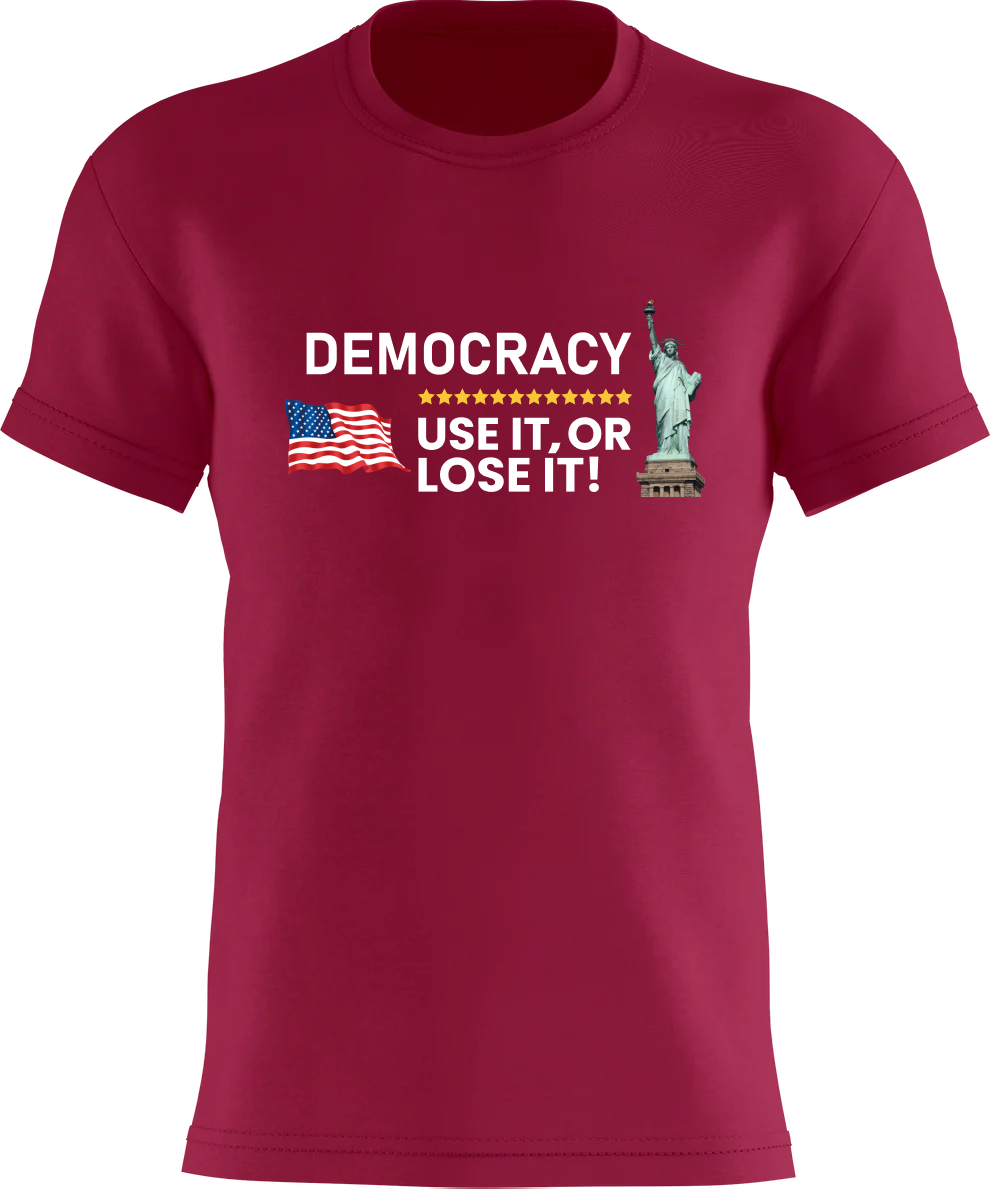 DEMOCRACY - Use it, Or LOSE It!