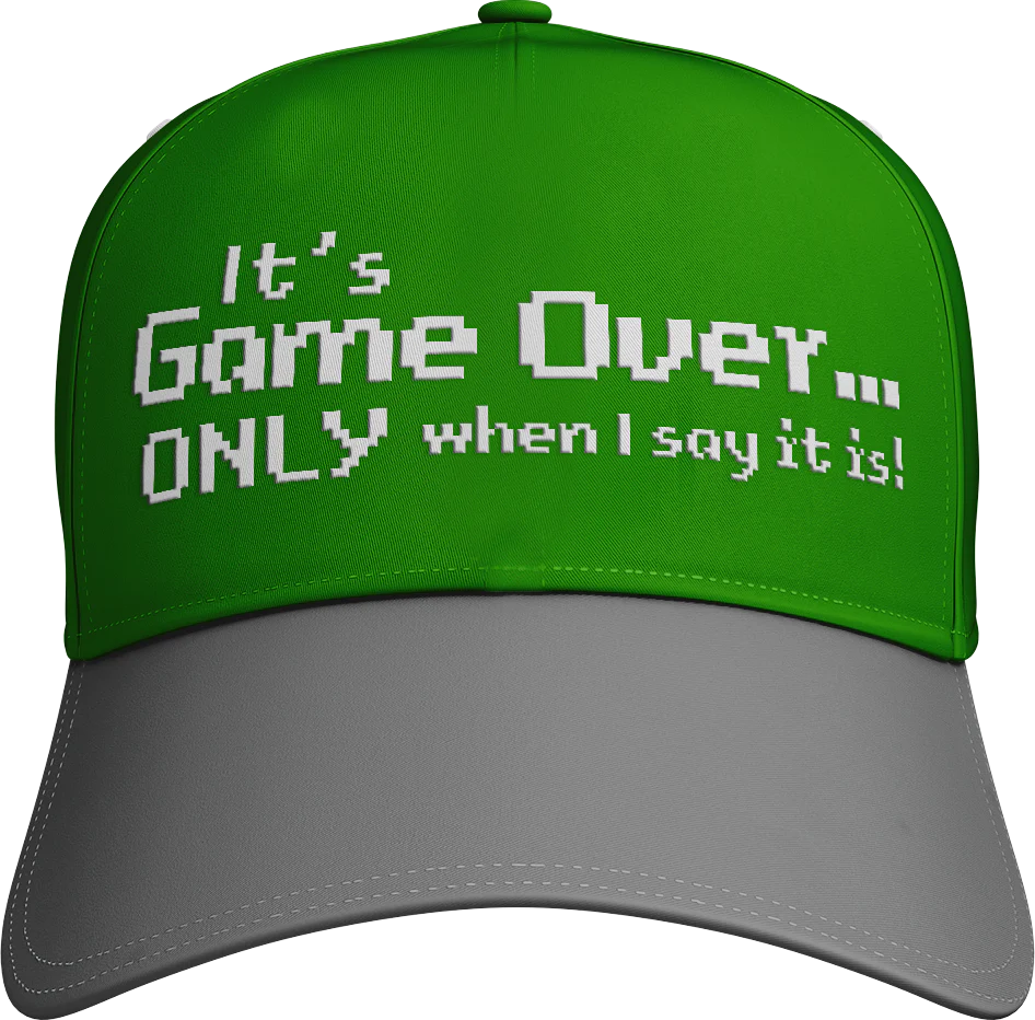 It's Game Over.. Only When I say It Is