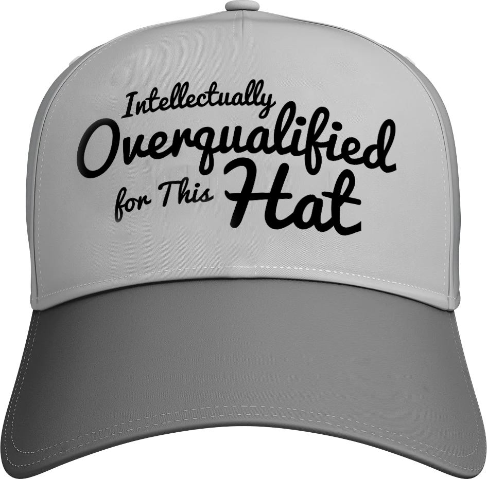 Intellectually Overqualified For This Hat