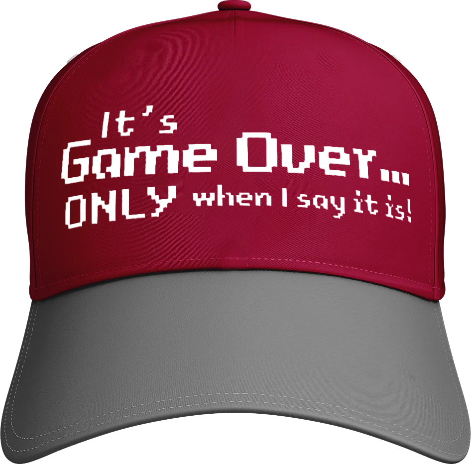 It's Game Over.. Only When I say It Is