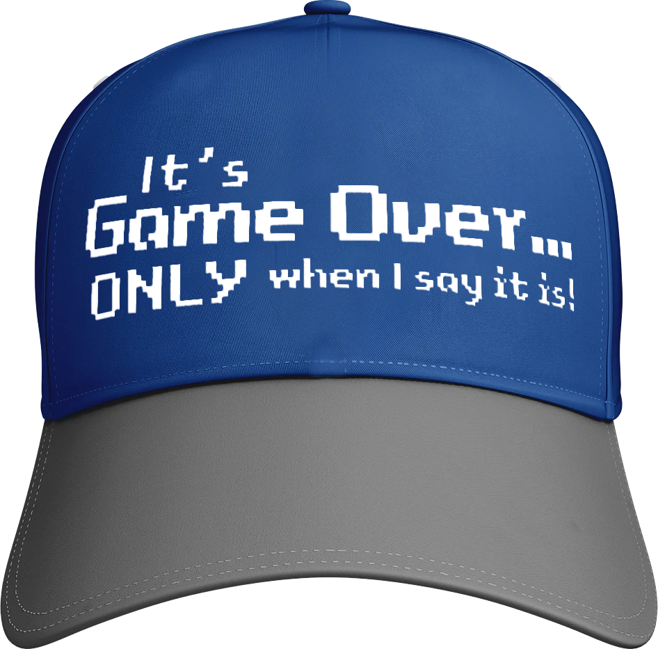 It's Game Over.. Only When I say It Is