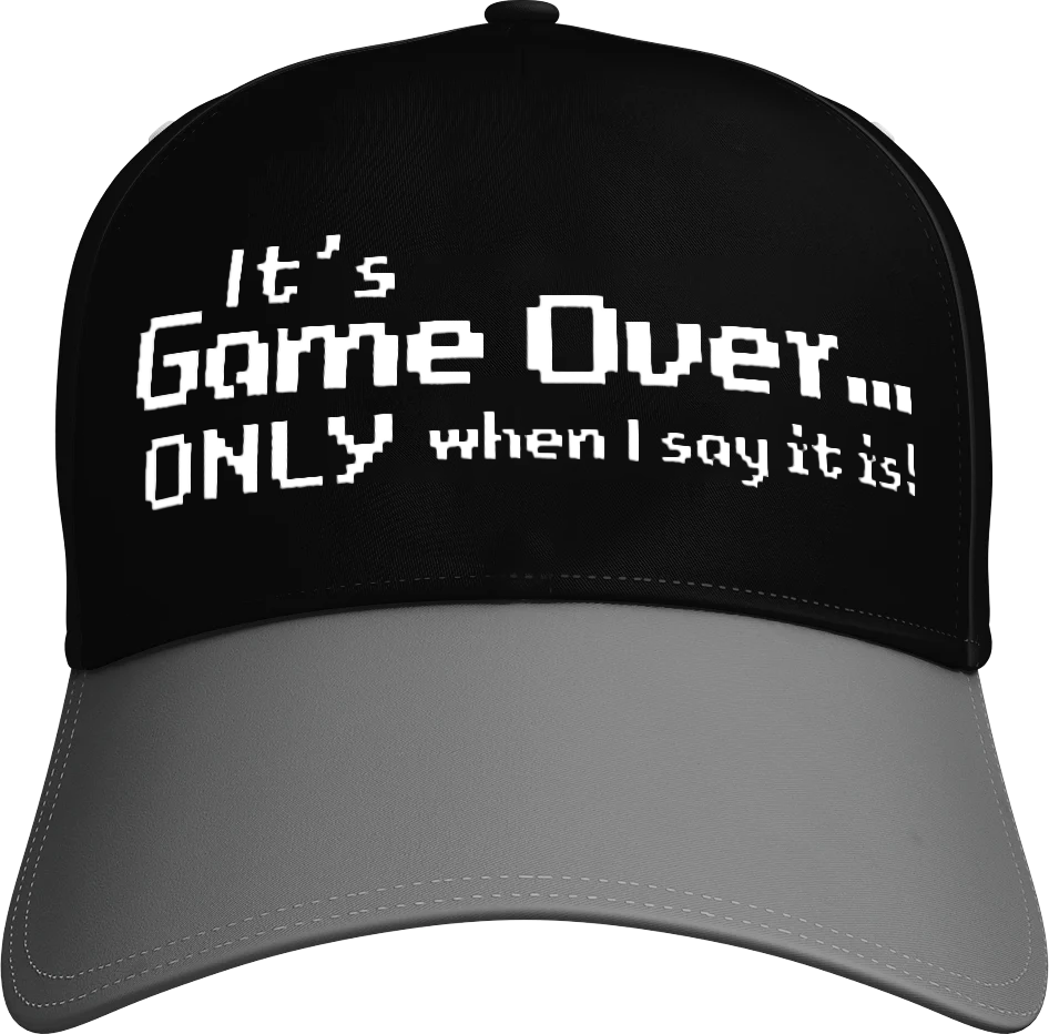 It's Game Over.. Only When I say It Is