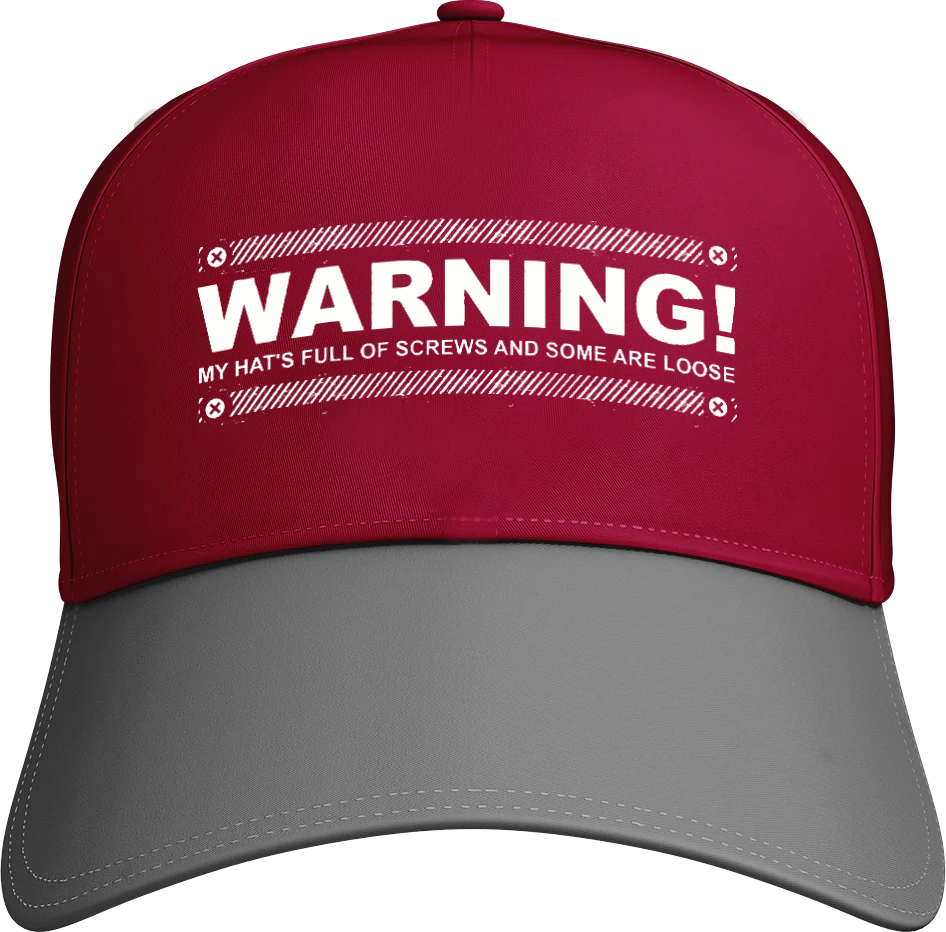 Warning My Hat's full of Screws And Some Are Loose