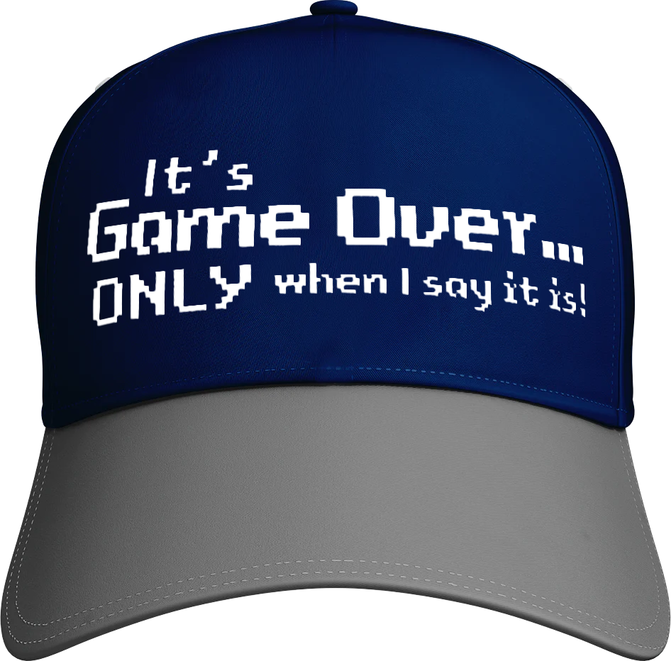 It's Game Over.. Only When I say It Is