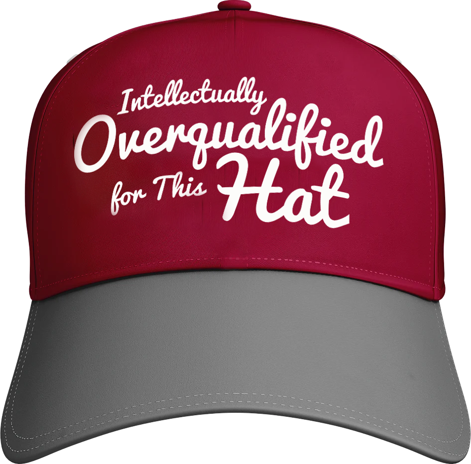 Intellectually Overqualified For This Hat