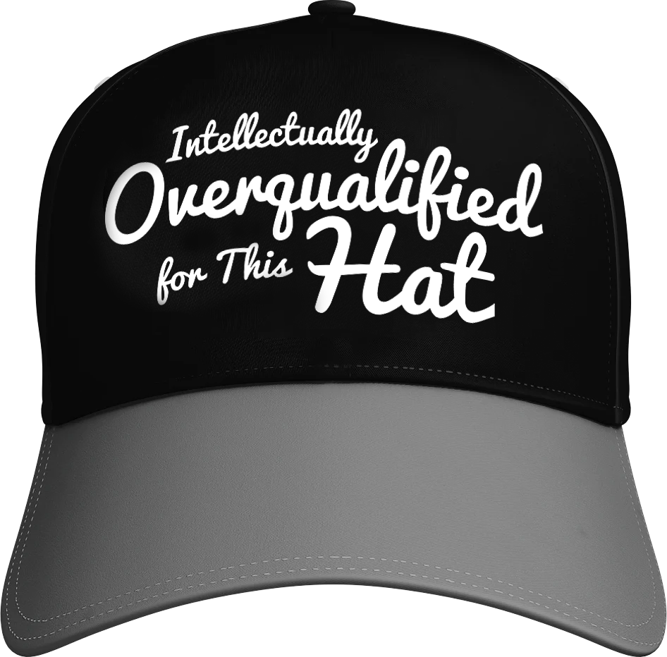 Intellectually Overqualified For This Hat