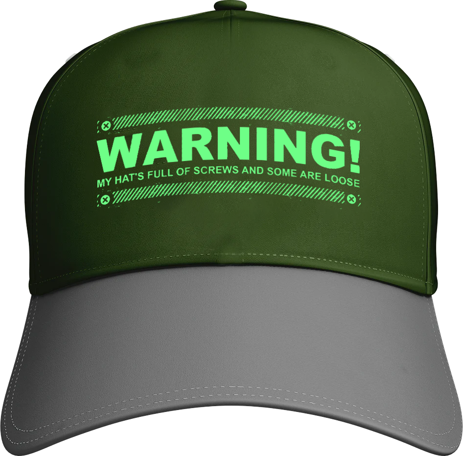 Warning My Hat's full of Screws And Some Are Loose