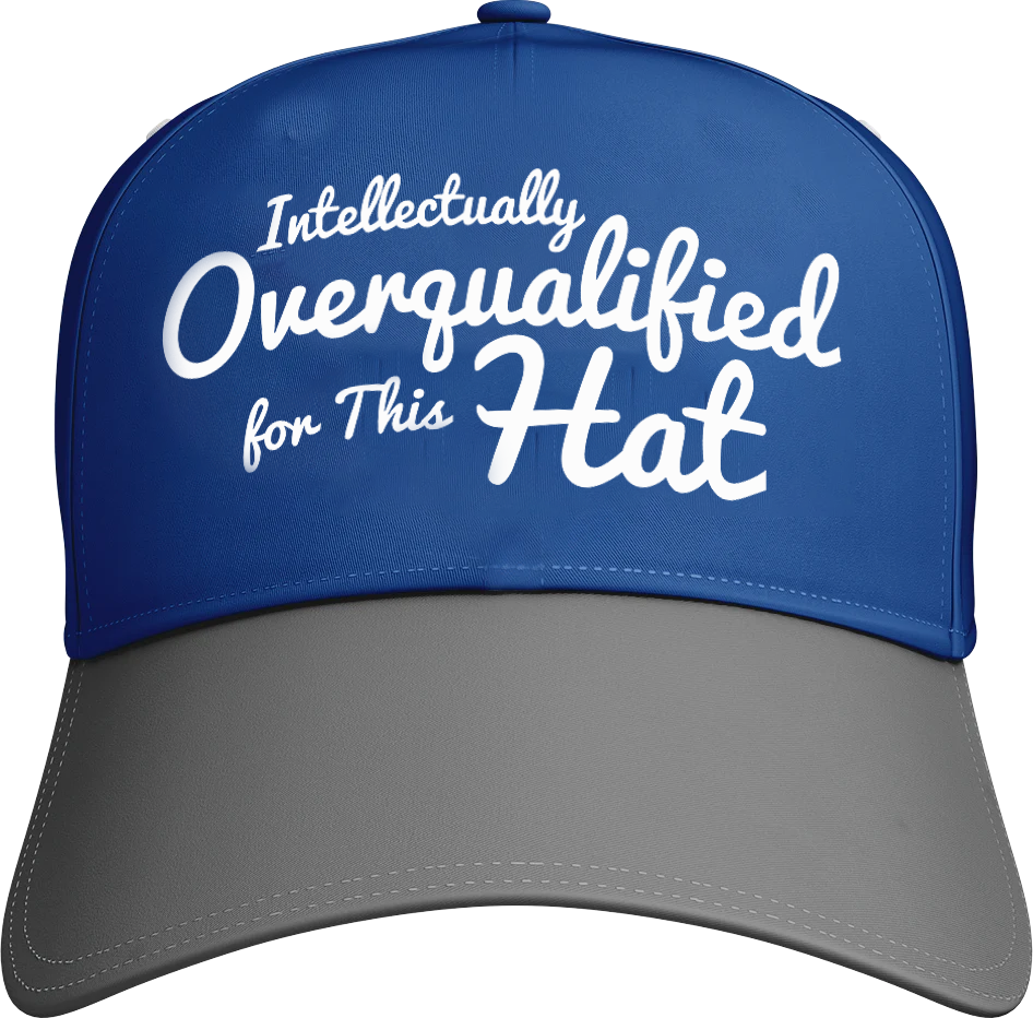 Intellectually Overqualified For This Hat