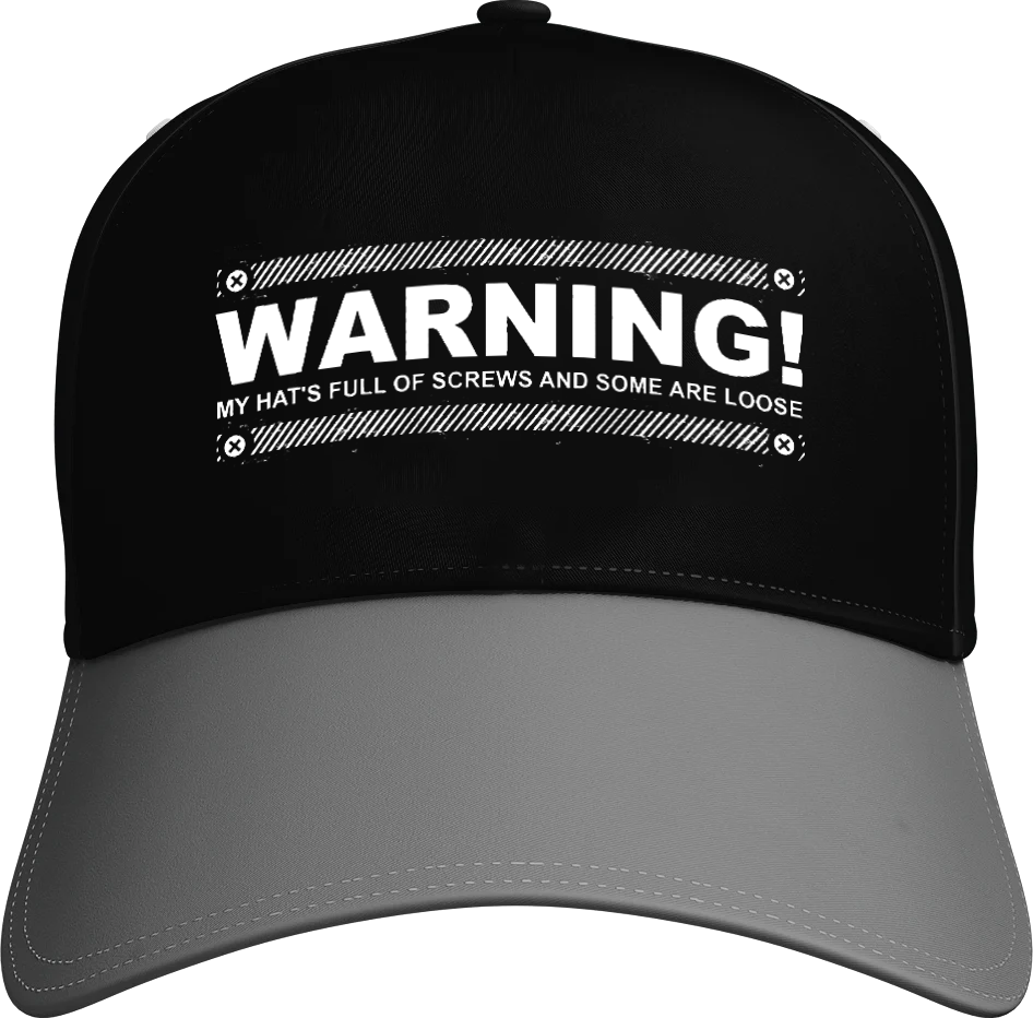 Warning My Hat's full of Screws And Some Are Loose