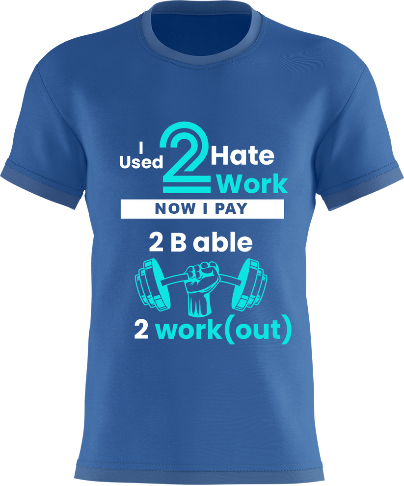 I used 2 Hate 2 Work - Now I Pay 2 B Able 2 Work(out)