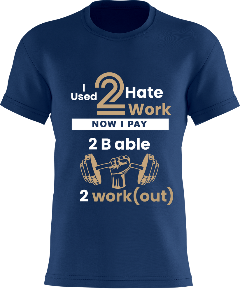 I used 2 Hate 2 Work - Now I Pay 2 B Able 2 Work(out)
