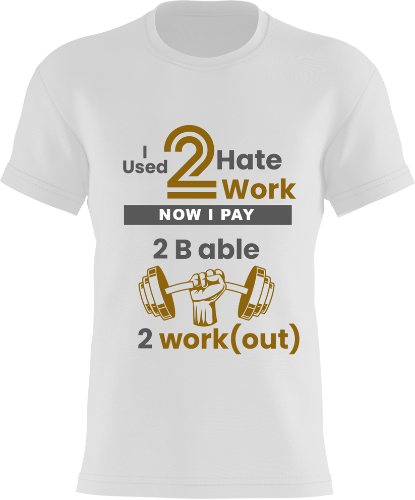 I used 2 Hate 2 Work - Now I Pay 2 B Able 2 Work(out)