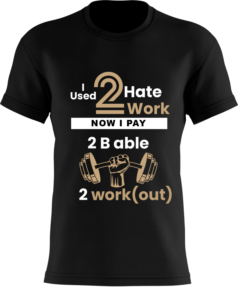 I used 2 Hate 2 Work - Now I Pay 2 B Able 2 Work(out)