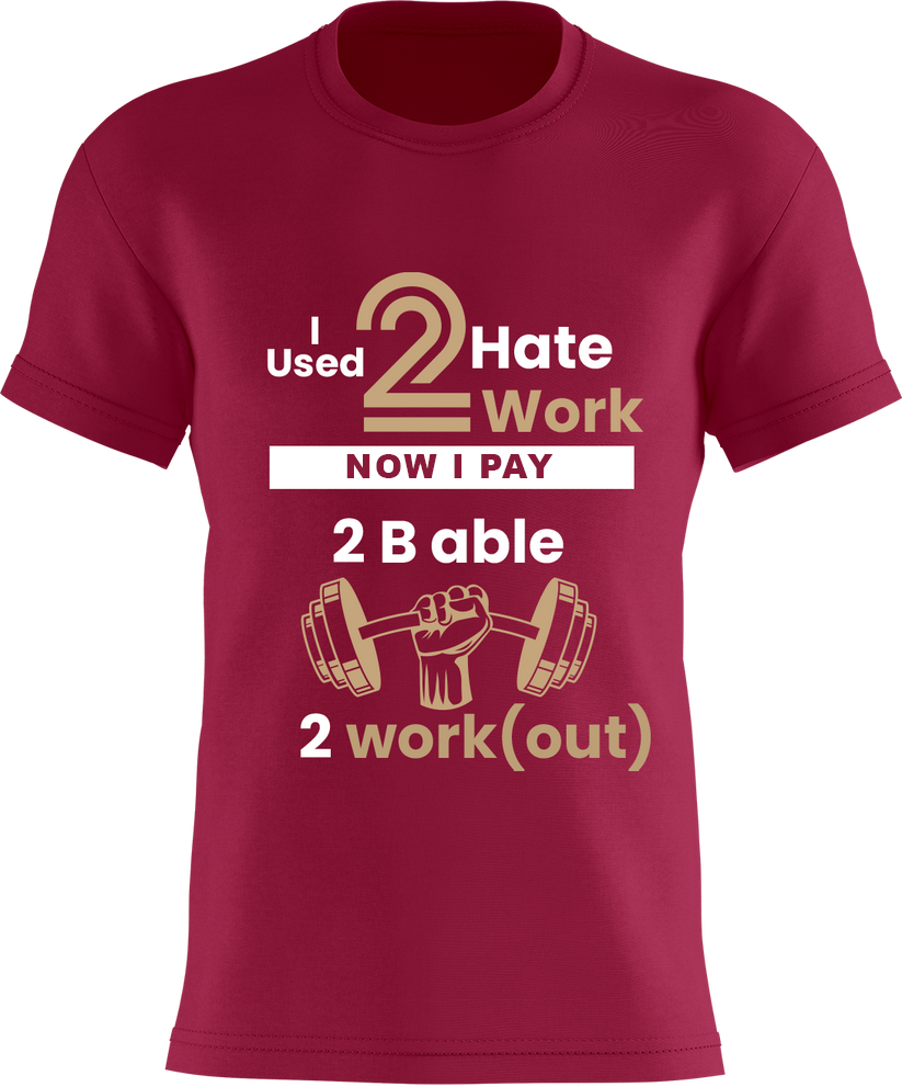 I used 2 Hate 2 Work - Now I Pay 2 B Able 2 Work(out)
