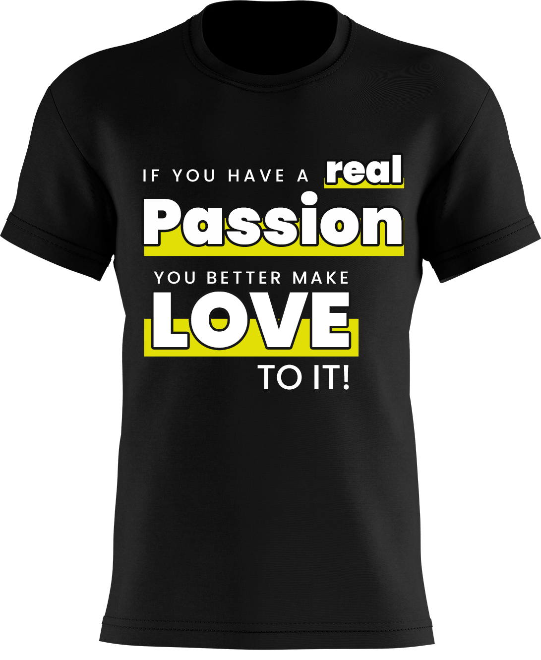 If You Have A Real Passion, You Better Make Love To It!