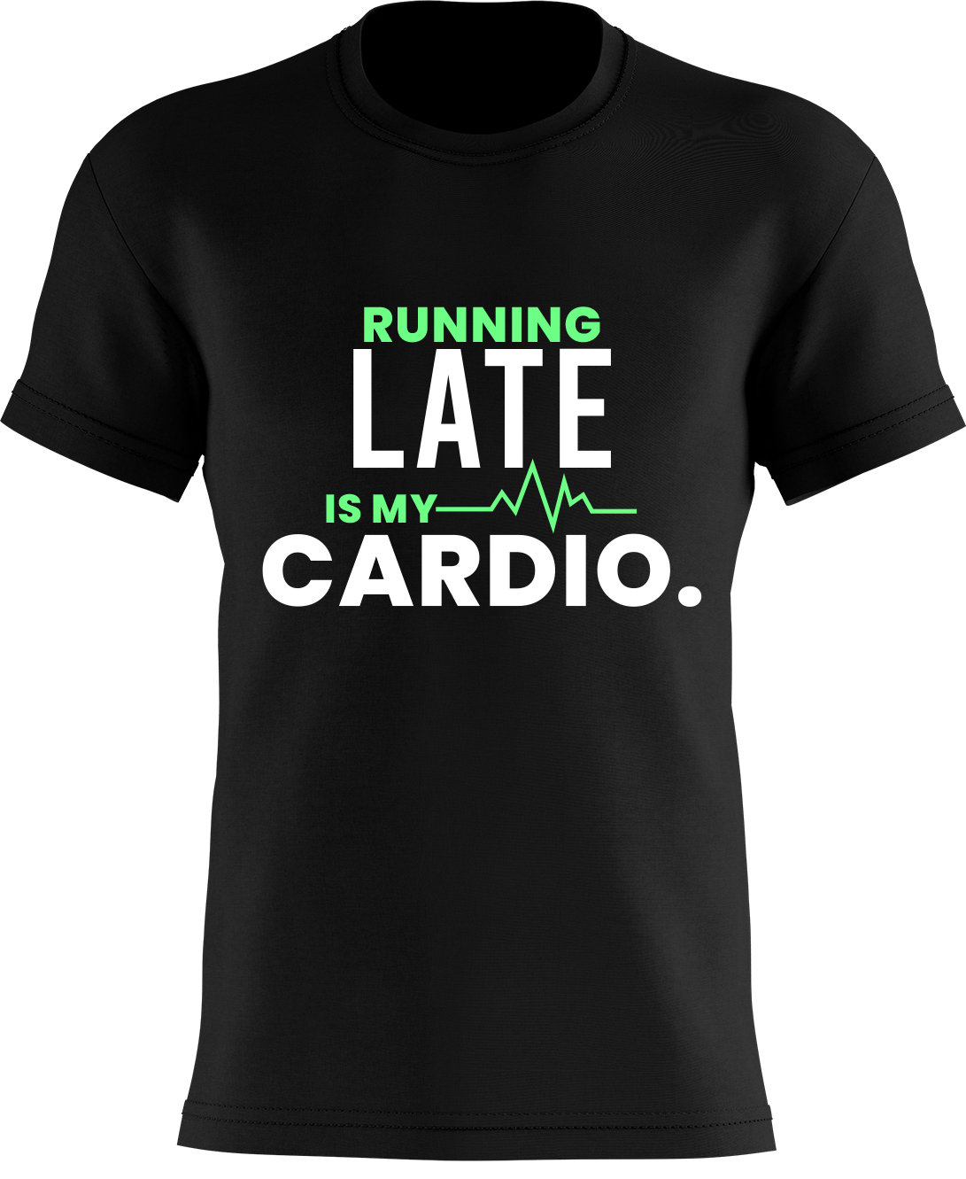 Running Late Is My Cardio.
