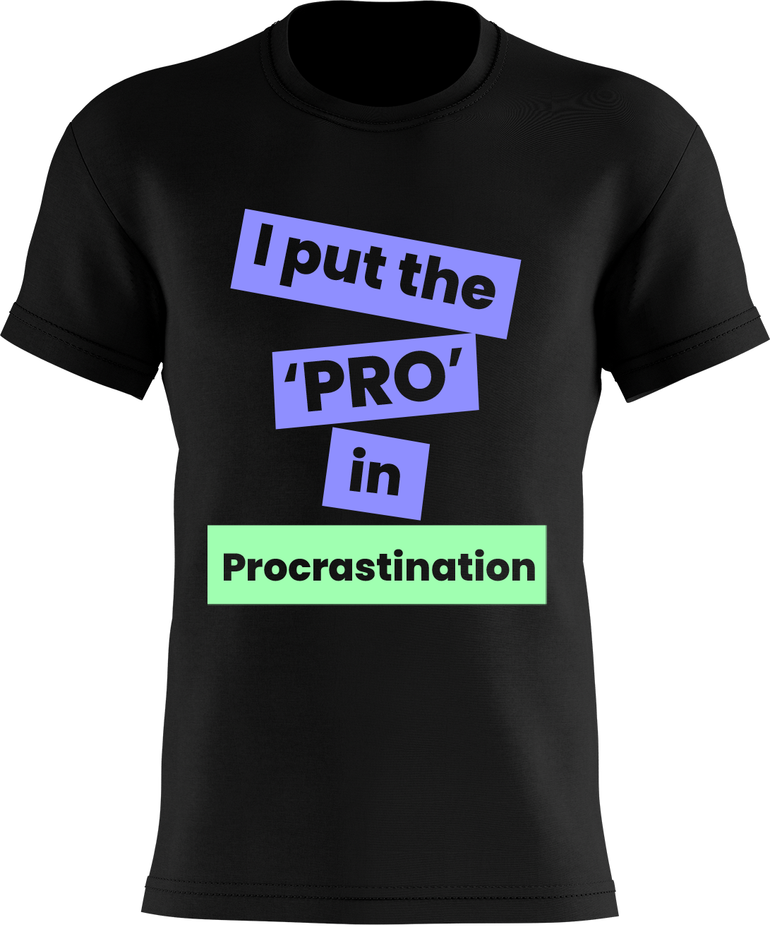 I Put The 'PRO' In Procrastination