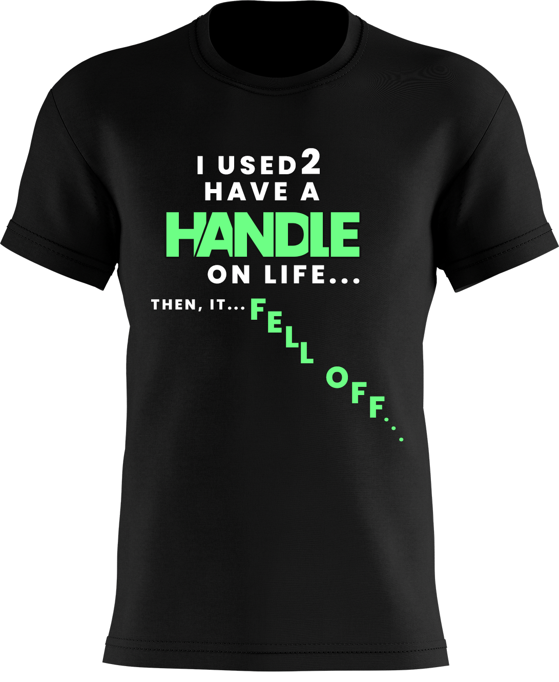 I Used To Have A Handle on Life Then It Fell Off