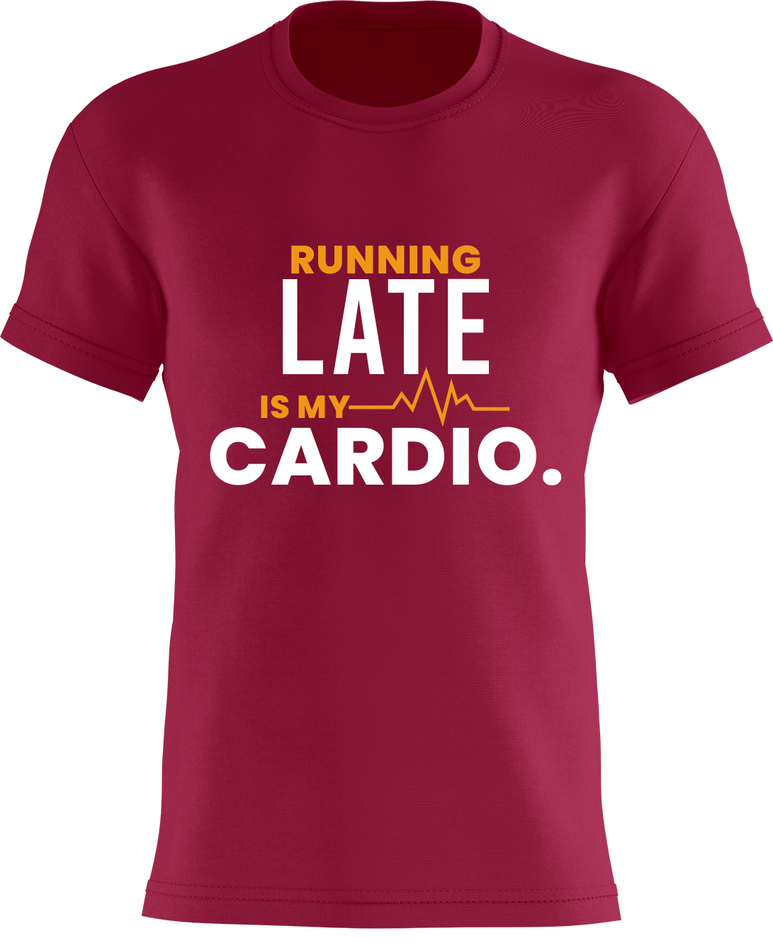 Running Late Is My Cardio.