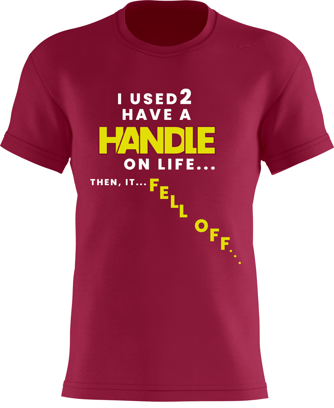 I Used To Have A Handle on Life Then It Fell Off