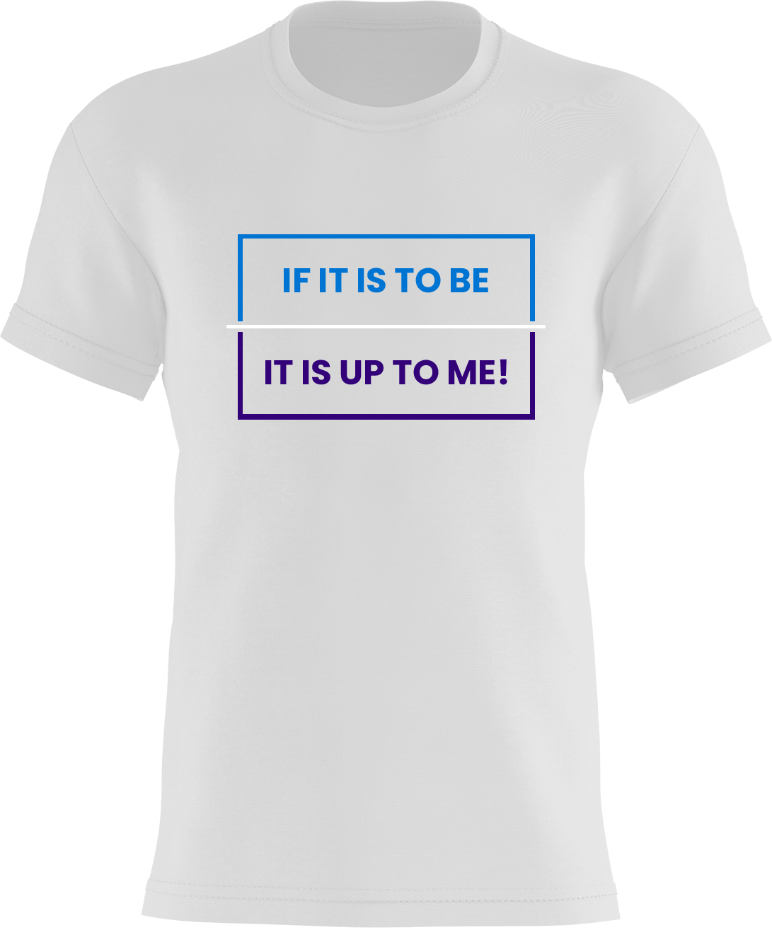 If It Is To Be... It Is Up To Me!