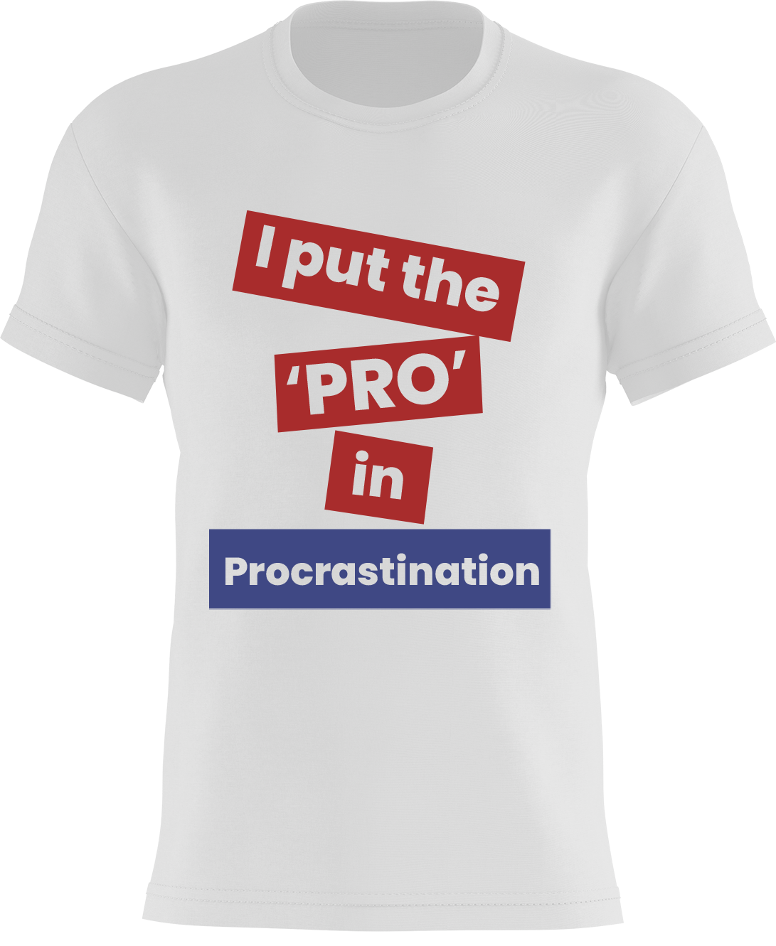 I Put The 'PRO' In Procrastination