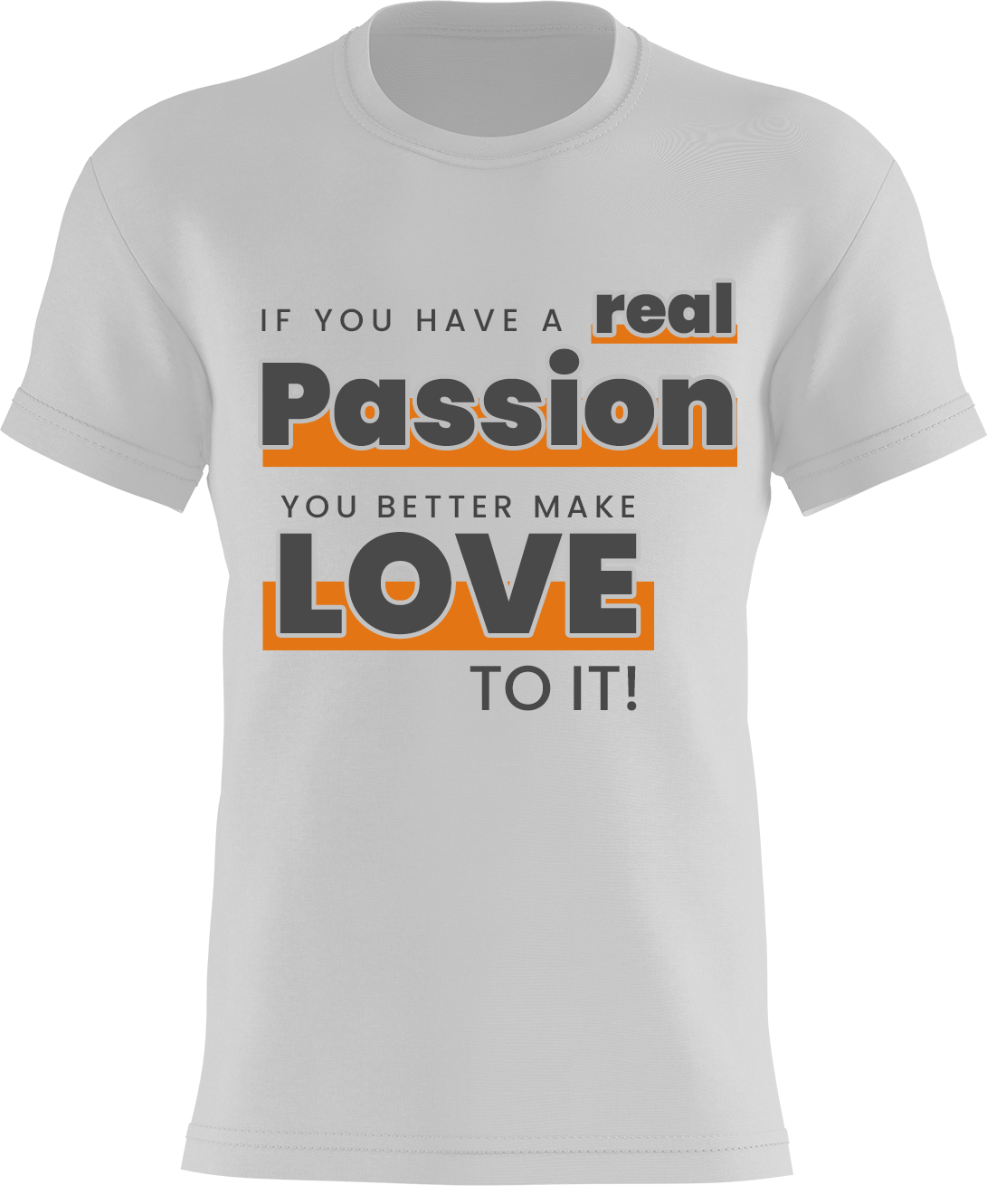 If You Have A Real Passion, You Better Make Love To It!