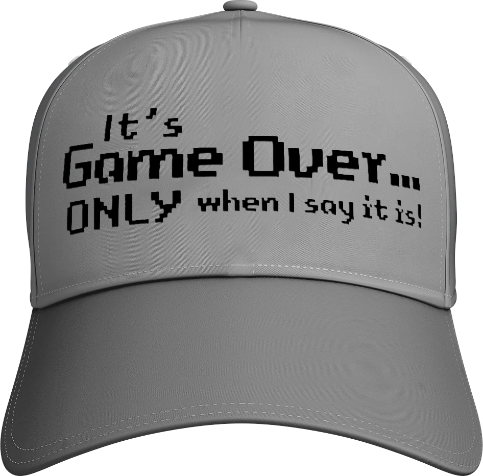 It's Game Over.. Only When I say It Is