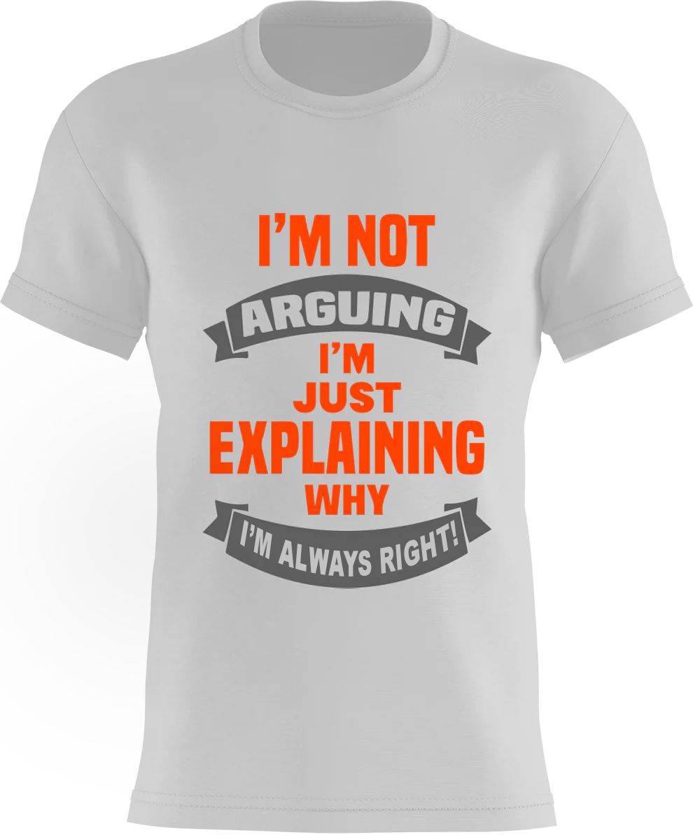 I'm NOT arguing - I'm just explaining WHY I'm ALWAYS Right !