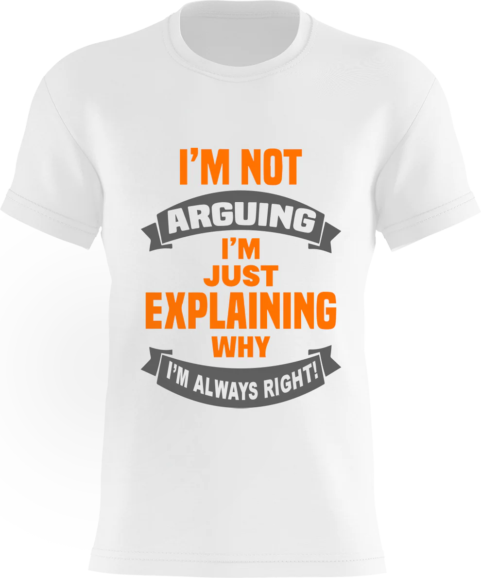 I'm NOT arguing - I'm just explaining WHY I'm ALWAYS Right !