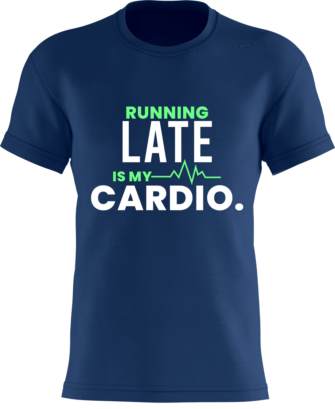 Running Late Is My Cardio.