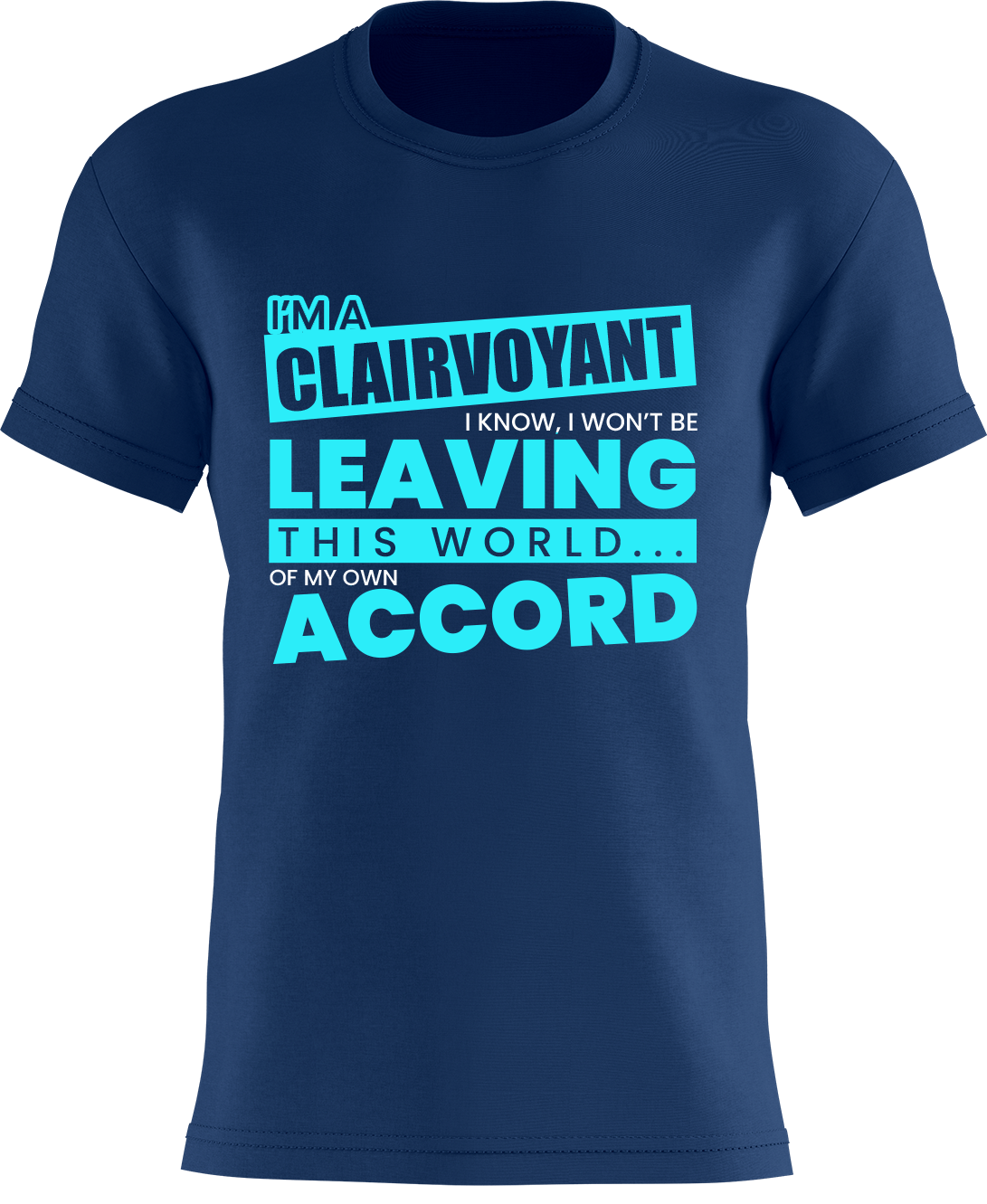 I'm a Clairvoyant - I know I won't be leaving this world... of my own accord