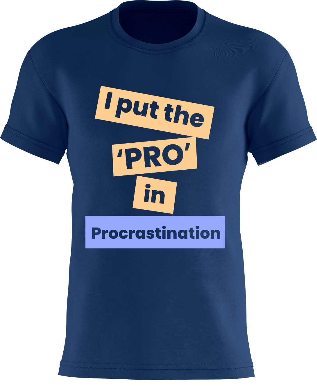 I Put The 'PRO' In Procrastination
