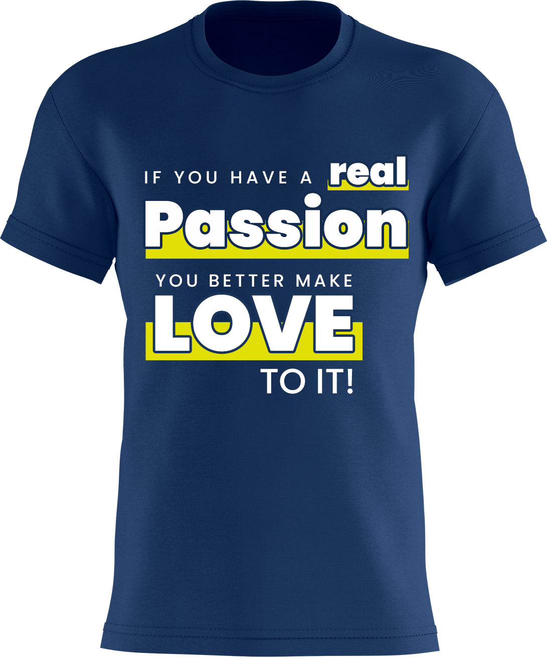 If You Have A Real Passion, You Better Make Love To It!