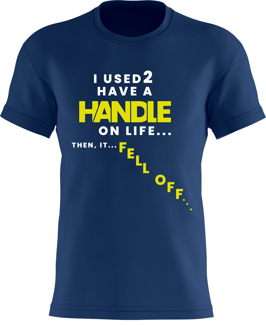 I Used To Have A Handle on Life Then It Fell Off