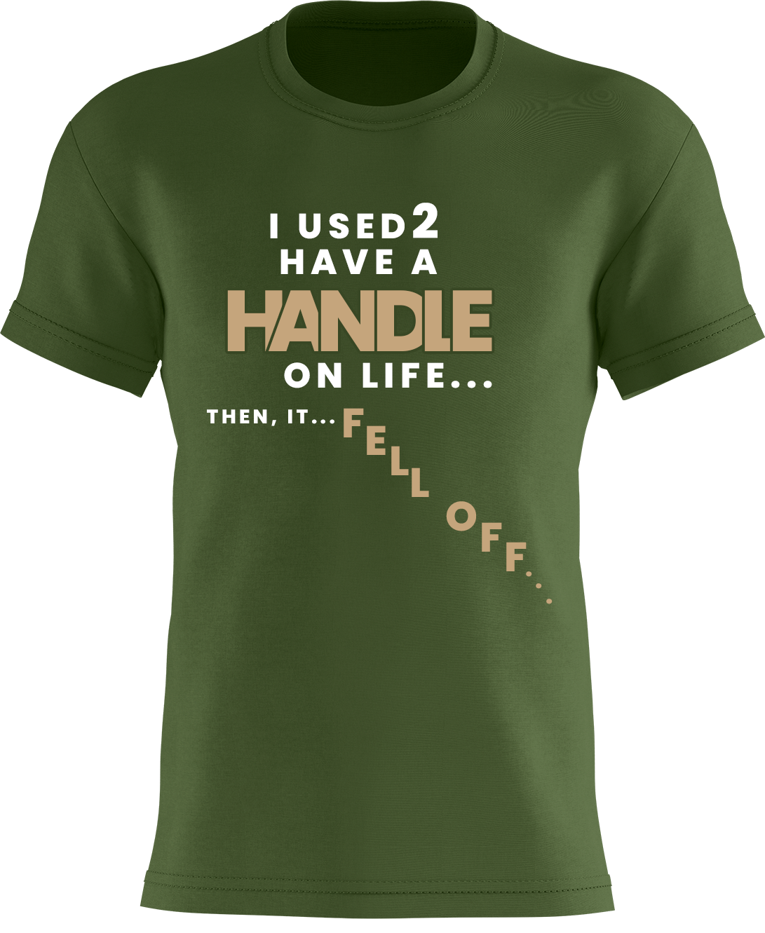 I Used To Have A Handle on Life Then It Fell Off