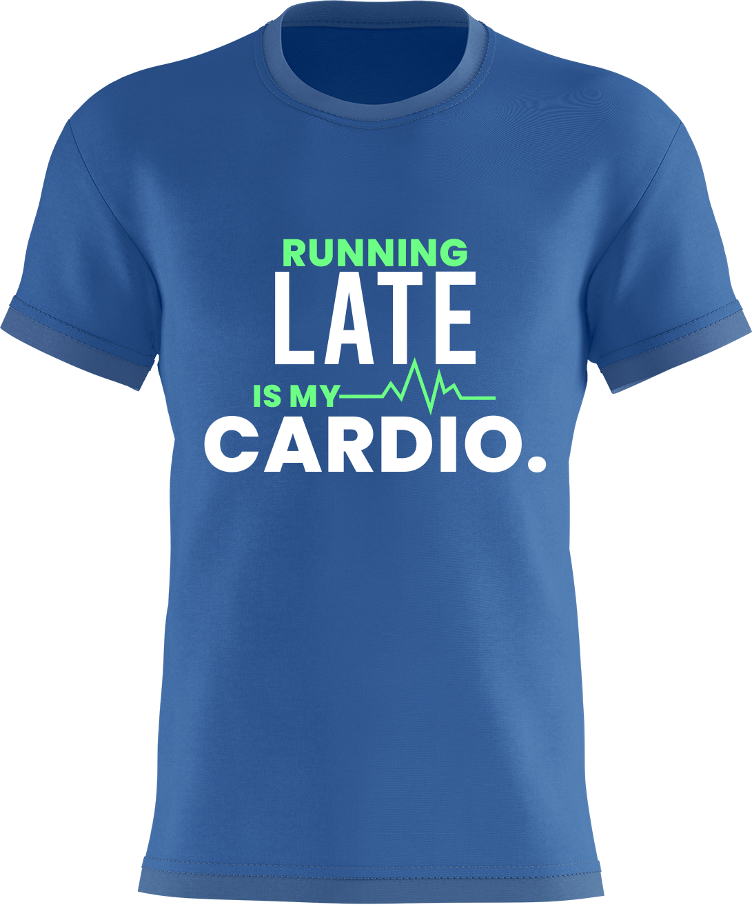 Running Late Is My Cardio.