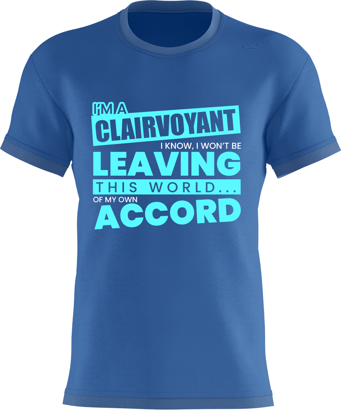 I'm a Clairvoyant - I know I won't be leaving this world... of my own accord