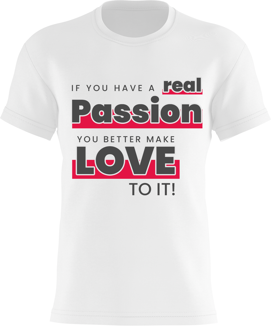 If You Have A Real Passion, You Better Make Love To It!