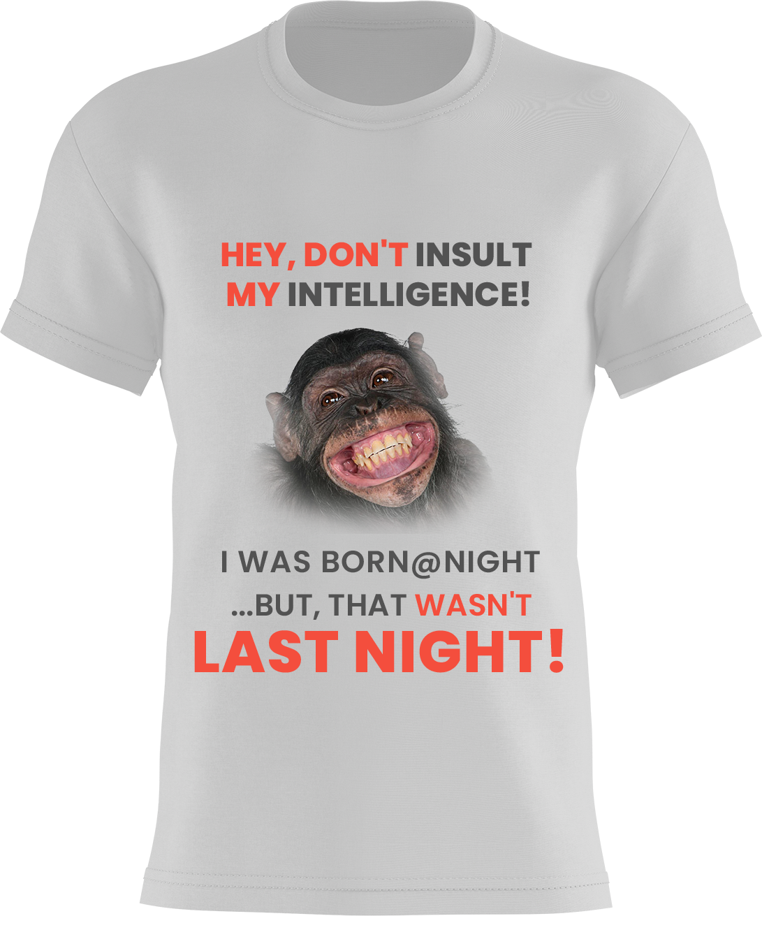 Hey, Don't Insult My Intelligence! I Was Born @ Night ...But, That Wasn't Last Night!