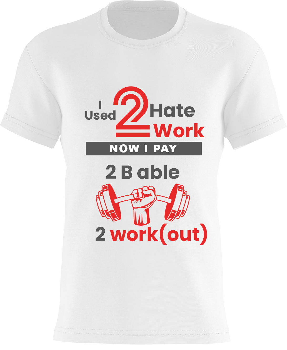 I used 2 Hate 2 Work - Now I Pay 2 B Able 2 Work(out)