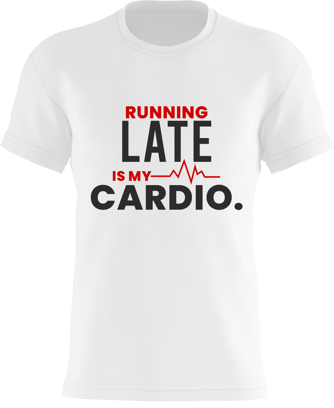 Running Late Is My Cardio.