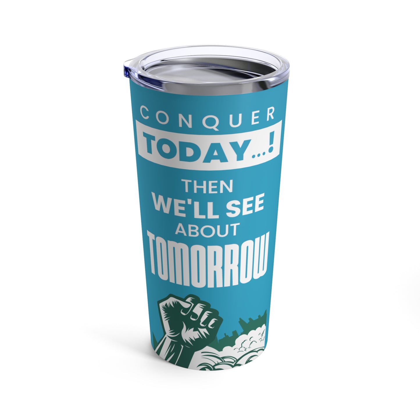 Conquer Today...! - Then, We'll See About Tomorrow