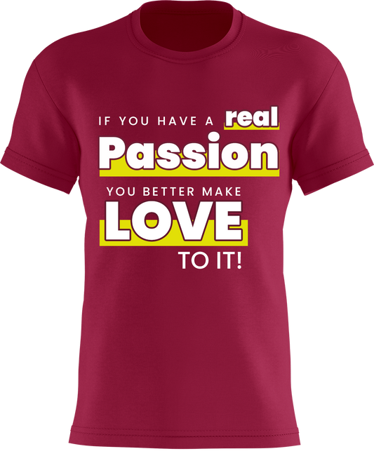 If You Have A Real Passion, You Better Make Love To It!